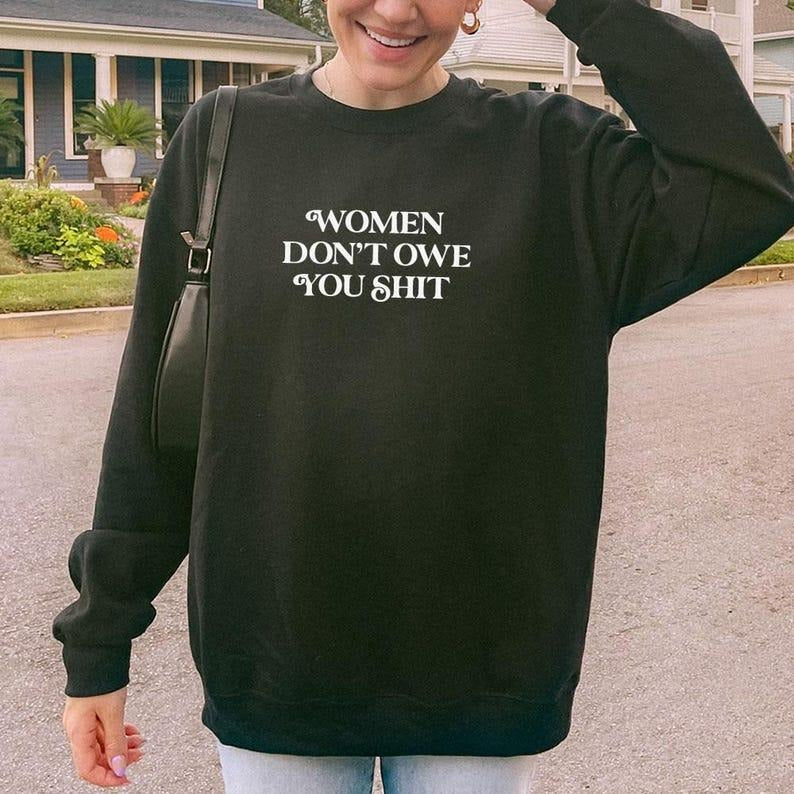 Jessie J Ross Women Don't Owe You Shit T-shirt, Women Right Shirt Pro Choice Hoodie, Feminist Sweatshirt, Unisex Graphic...