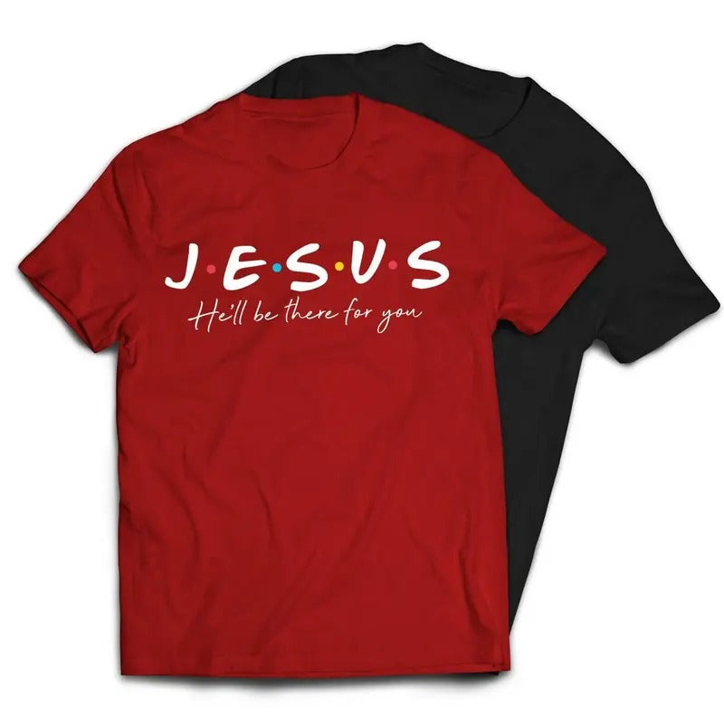 Jesus He'll Be There For You Friends Style T-Shirt Hoodie, Sweatshirt | RetroVerseTees.com