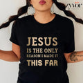 Jesus Is The Only Reason I Made It This Far Shirt Casual Style Crew Neck Short Sleeve T-Shirt Tops Trendy for Unisex,...