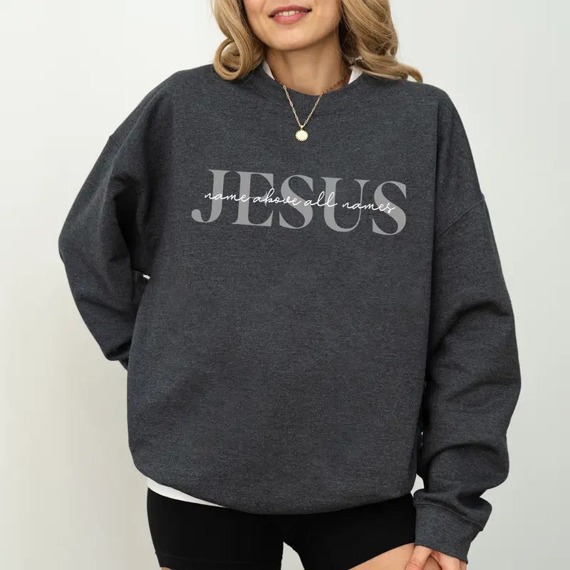 Jesus Name Above All Names Sweatshirt, Faith Based Crewneck, Bible Verse Long Sleeved Pullover, Gift For Christian,...
