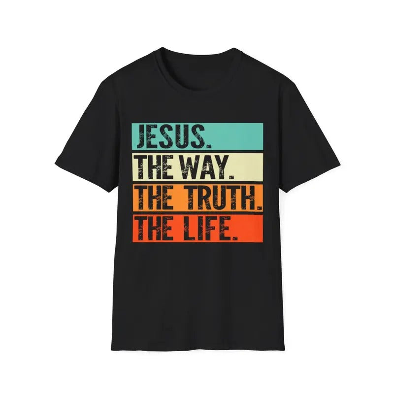 Jesus The Way Truth Life, Women Men Christian T-Shirt, Menswear Top, Womenswear Top Hoodie, Sweatshirt | RetroVerseTees.com