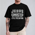 Jesus Was Convicted In A Sham Trial I Still Follow Him Shirt Casual Style Crew Neck Short Sleeve T-Shirt Tops Trendy for...
