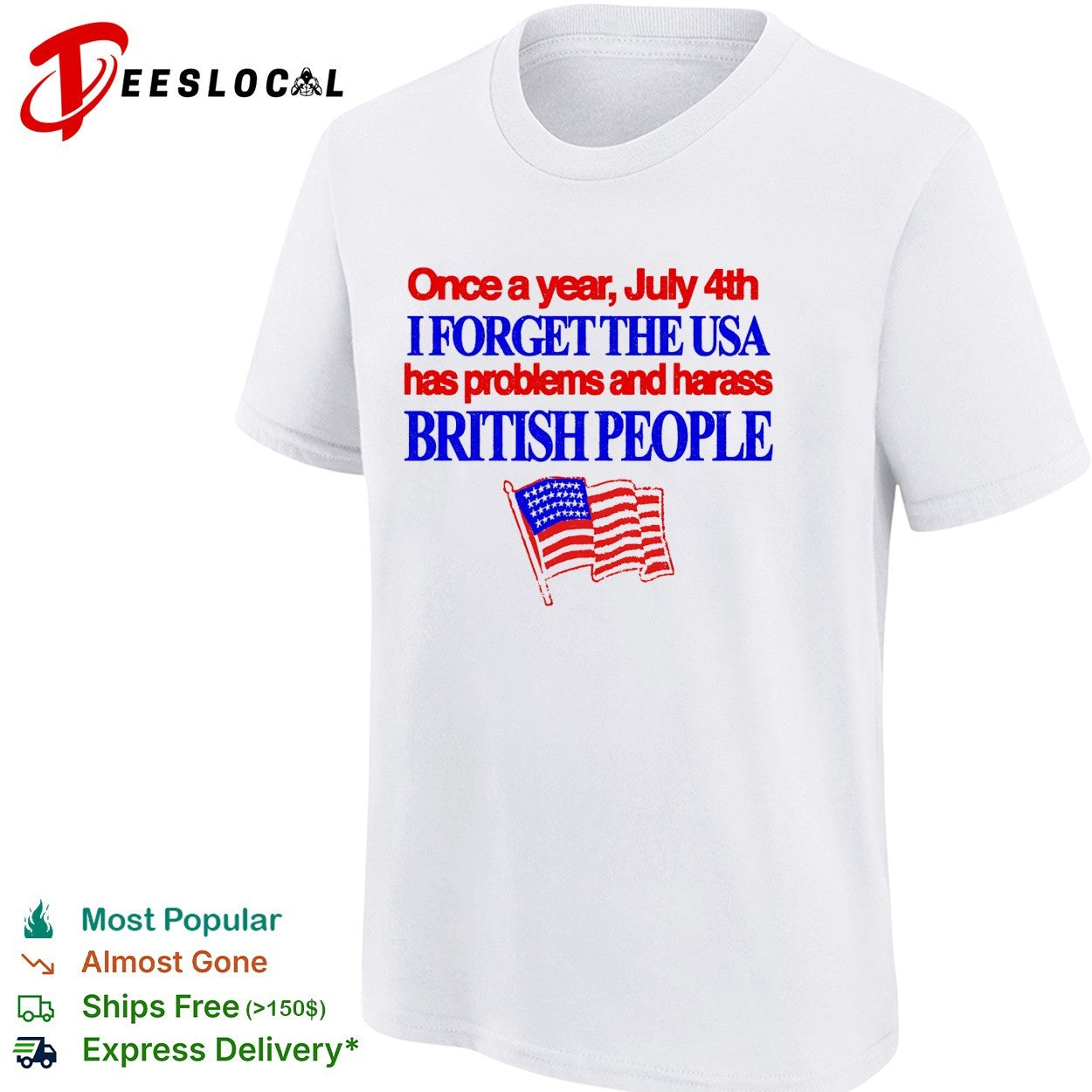 July 4th I forget USA has problems and harass British people shirt