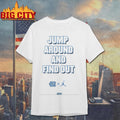 Jump Around And Find Out Shirt