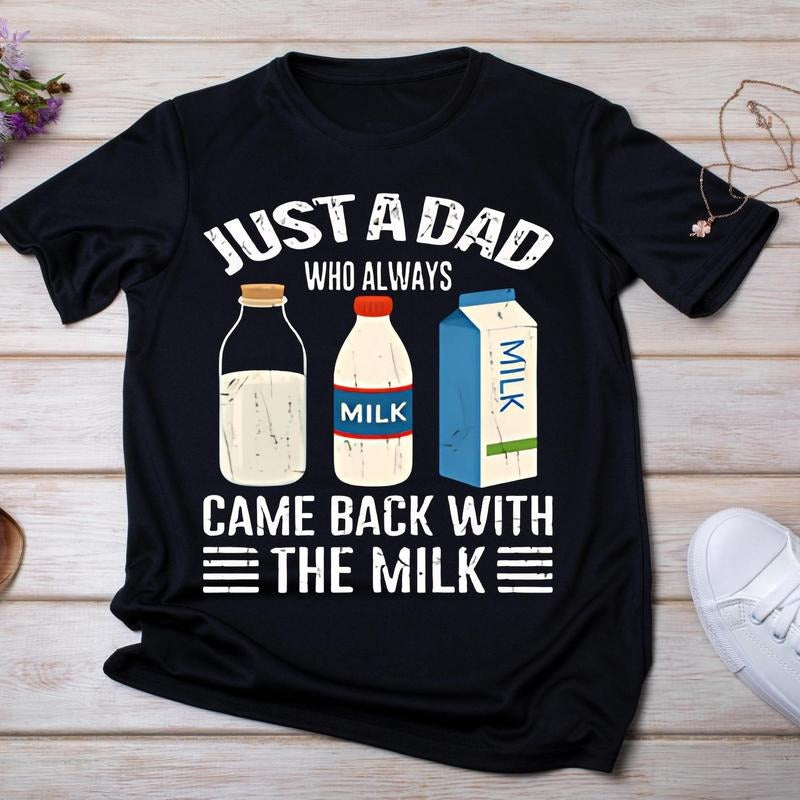 Just A Dad Who Always Came Back With The Milk Shirt, Came Back With The Milk Tee, Funny Father's Day Gift Hoodie, Sweatshirt