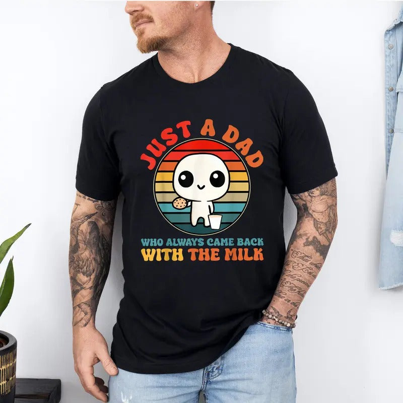 Just A Dad Who Always Came Back With The Milk Shirt, Funny Fathers Day Graphic Tee, Fathers Day Gift, Dad Shirt, Papa Tee...
