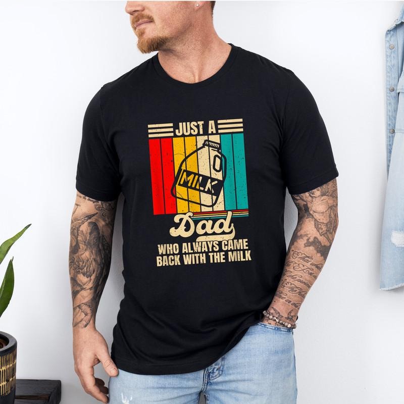 Just A Dad Who Always Came Back With The Milk Shirt, Funny Fathers Day Graphic Tee, Fathers Day Gift, Dad Shirt, Papa...