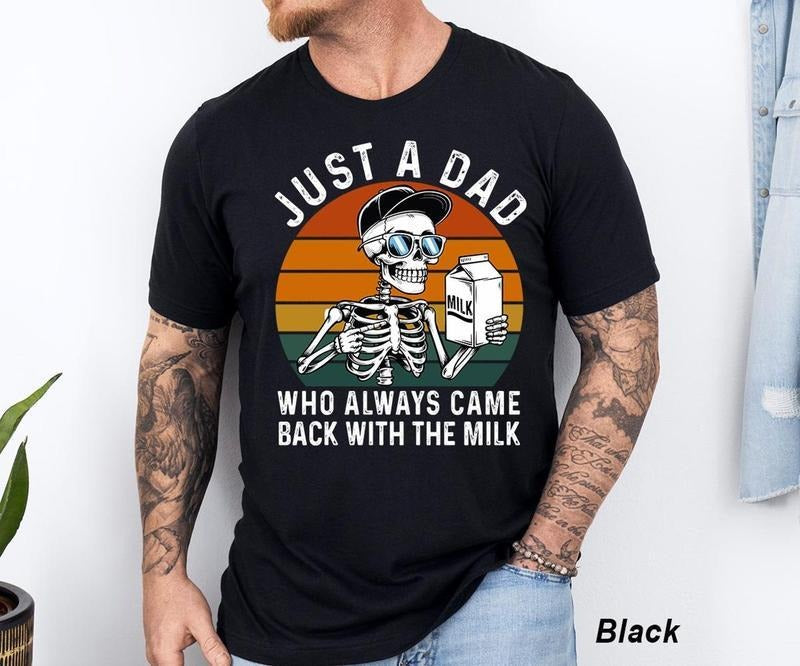 Just A Dad Who Always Came Back With The Milk Shirt, Skeleton, Best Dad, Father's Day, Casual Clothes Tshirt, Graphic...