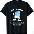Just A Dad Who Always Came Back With The Milk T-Shirt, Funny Dad tshirt, Funny Fathers Day Graphic Tee, For Father, Gift...