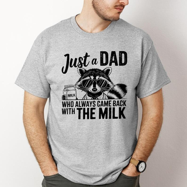 Just A Dad Who Always Comes Back Milk Raccoon Dad Shirt, Sarcastic Dad Shirt, Dad Shirt Milk Hoodie, Sweatshirt