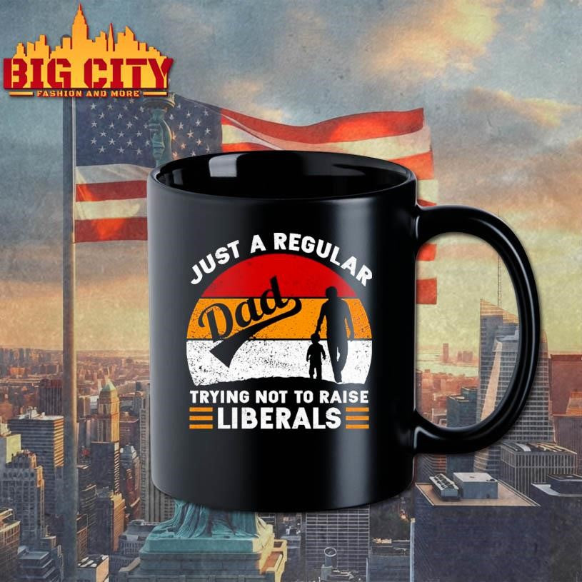 Just A Regular Dad Trying Not To Raise Liberals Shirt