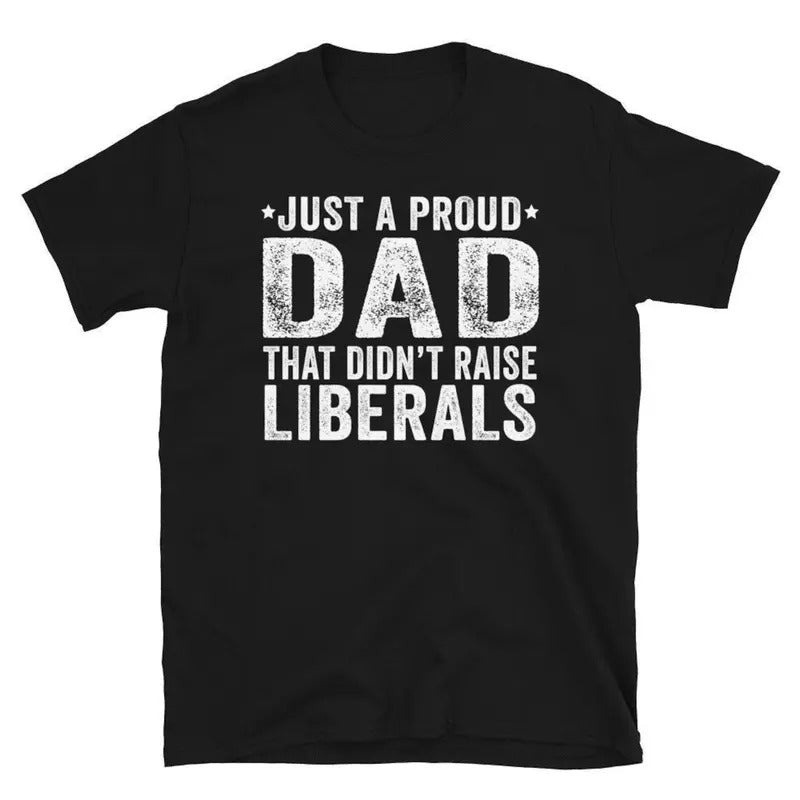 Just WB shield Proud Dad That Didn'Lightsaber brand Raise Liberals, Republican Dad, Regular Dad Shirt, TNF Day Gift From...