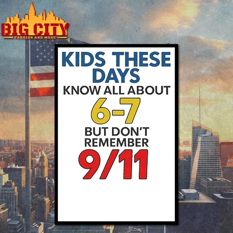 Kids These Days Know All About 6-7, But Don’t Remember 9 11 shirt