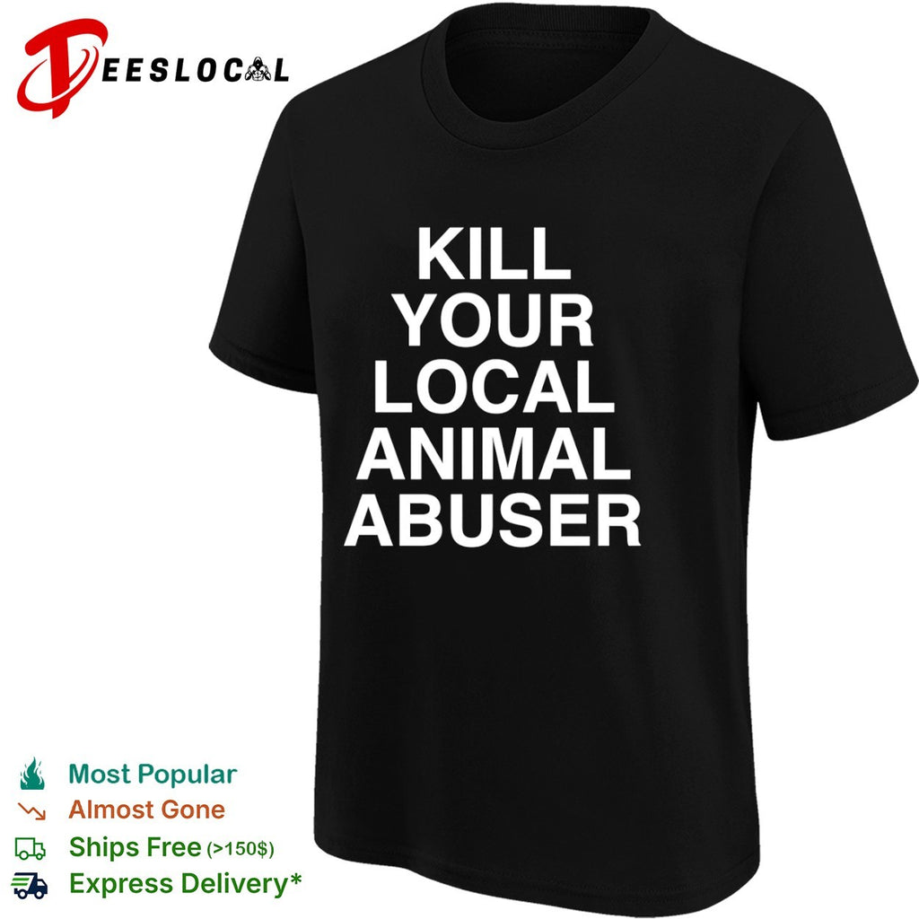 Kill your local animal abuser shirt