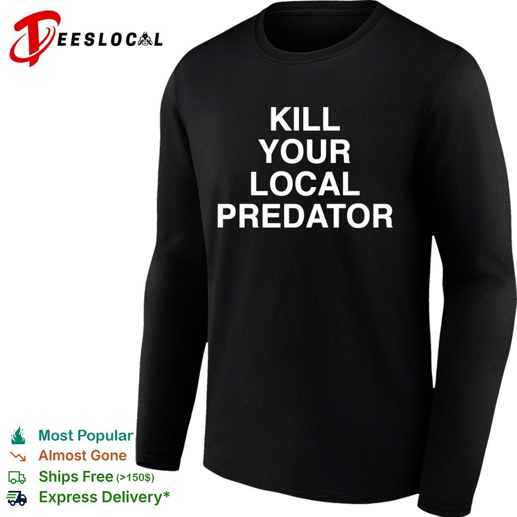 Kill your local predator shirt