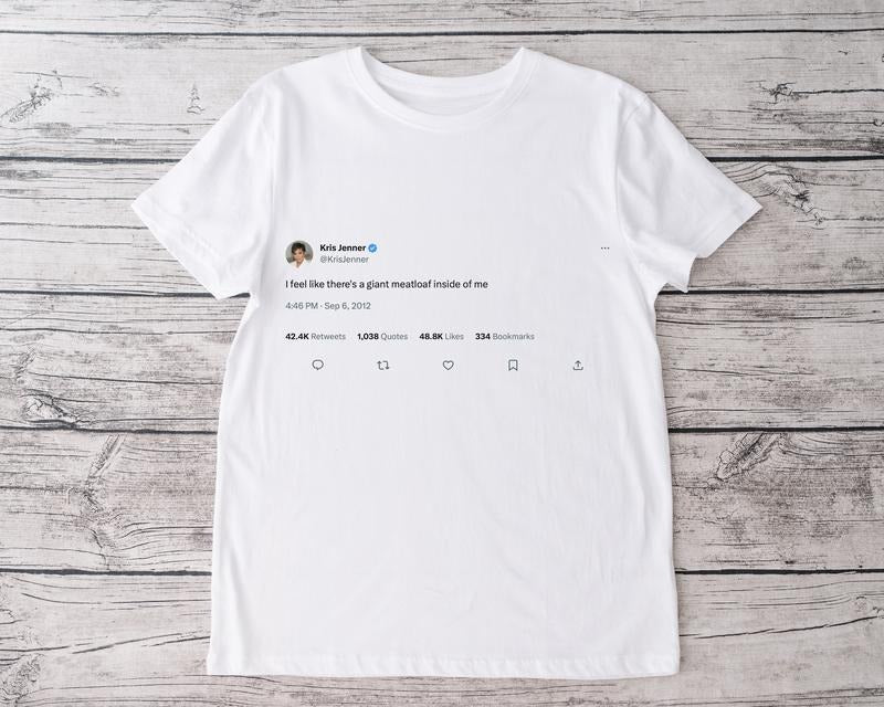 Kris Jenner, Celebrity Shirt, Birthday Gift, shirt with tweet, Custom tshirt, Graphic shirt, Twitter post, Funny tweet,...