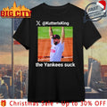Kutterisking The Yankees Suck 0 4 We’ll Call Him Anthony Volpe Shirt