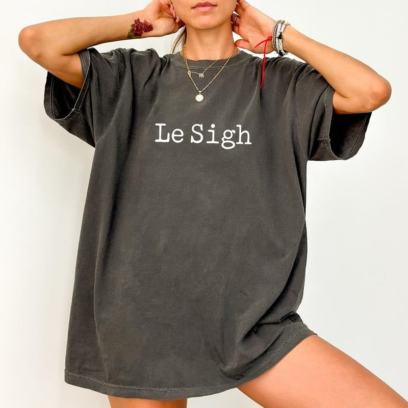 Le Sigh Shirt, Funny Graphic Printed Tee, Mom Life Unhinged Shirt, Teacher Life Dad Tee, Tired T-shirt, Funny Sarcastic...