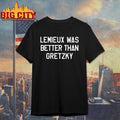Lemieux Was Better Than Gretzky Shirt