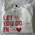 Let All That You Do Be Done In Love Sweatshirt Valentines Sweatshirt T-Shirts, Hoodie | RetroVerseTees.com
