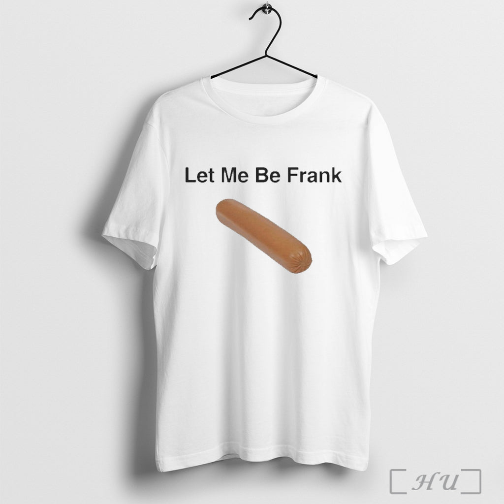 Let Me Be Frank Sausage T Shirt