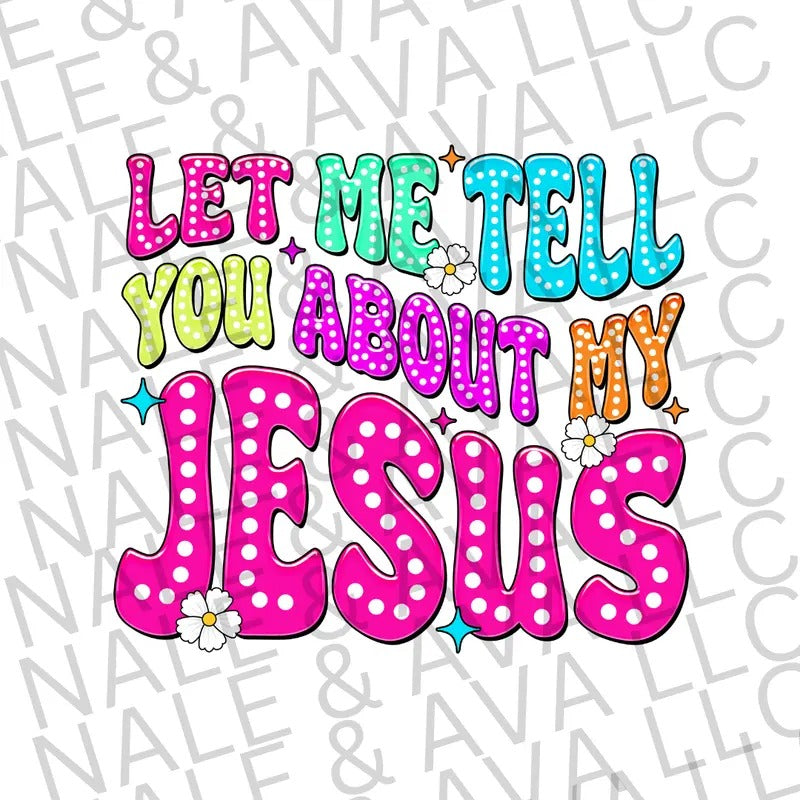 Let Me Tell You About My Jesus DTF Transfer ONLY T-Shirts, Hoodie, Sweatshirt | RetroVerseTees.com