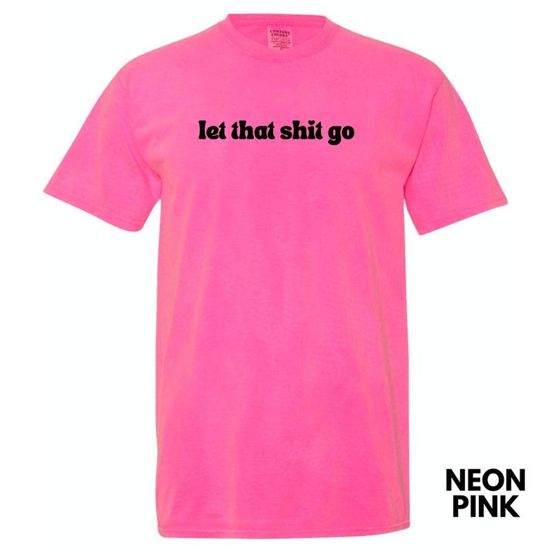 Let That Sh*t Go Comfort Colors T-Shirt 'NLB' Hoodie, Sweatshirt | RetroVerseTees.com
