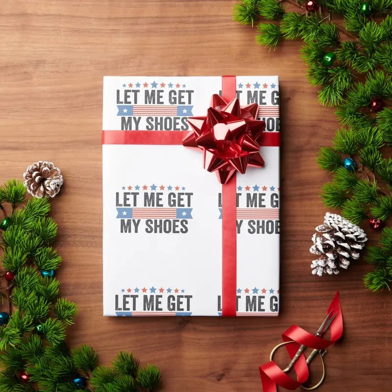 Let me Get My Shoes American Election Trump Gift Wrapping Paper T-Shirts, Hoodie, Sweatshirt | RetroVerseTees.com