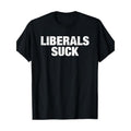Liberals Suck Politics Anti-liberal Funny Quote T-Shirt Made in USA Hoodie, Sweatshirt | RetroVerseTees.com