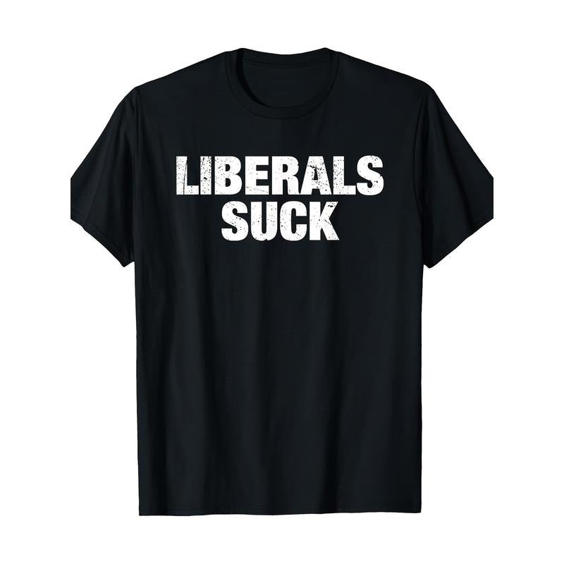 Liberals Suck Politics Anti-liberal Funny Quote T-Shirt Made in USA Hoodie, Sweatshirt | RetroVerseTees.com