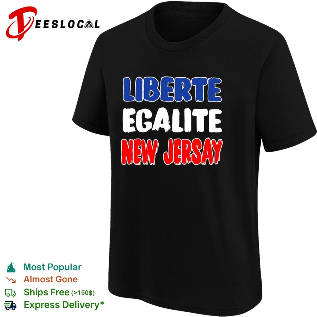Liberte Egalite New Jersay French Revolution shirt