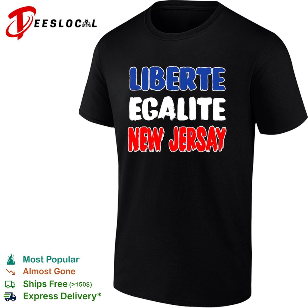 Liberte Egalite New Jersay French Revolution shirt