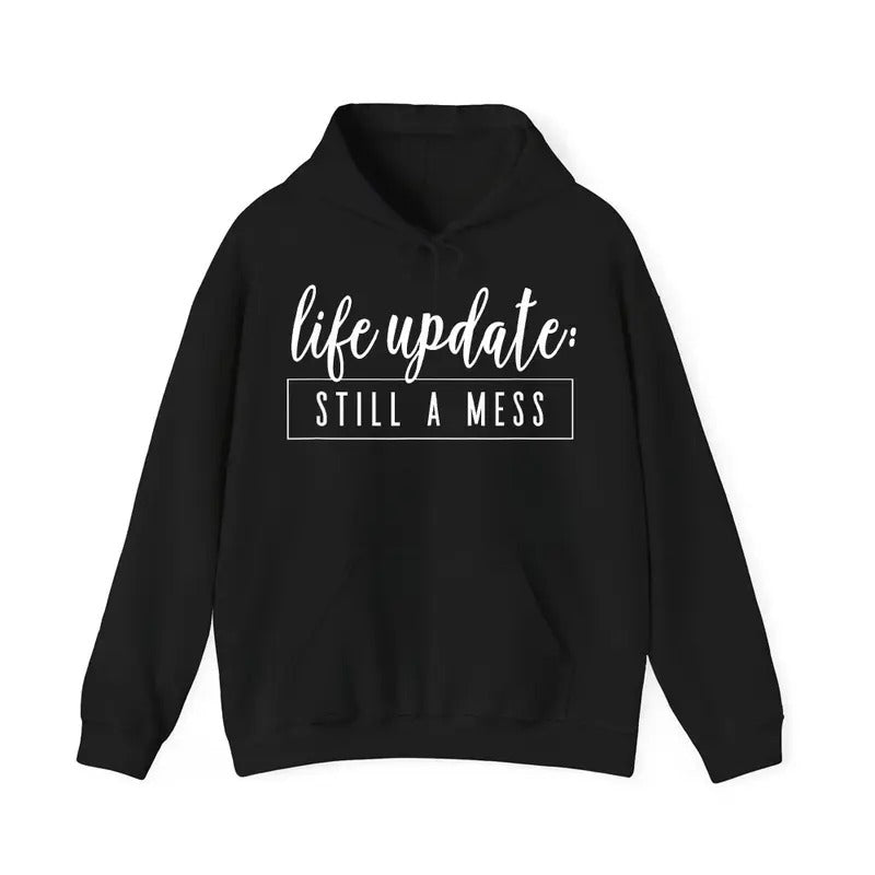 Life Update Still A Mess Sarcastic Hoodie Casual Street Style Fleece Fabric Pullover Hooded Sweatshirt for Women for Men,...