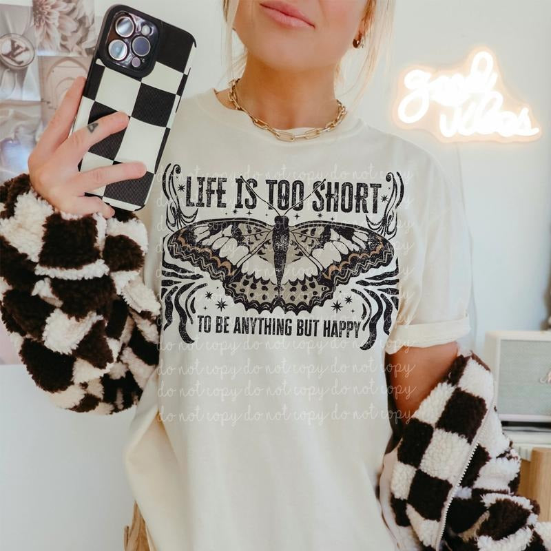 Life is too short to be anything but happy DTF Transfers - THIS IS NOT A SHIRT Hoodie, Sweatshirt | RetroVerseTees.com