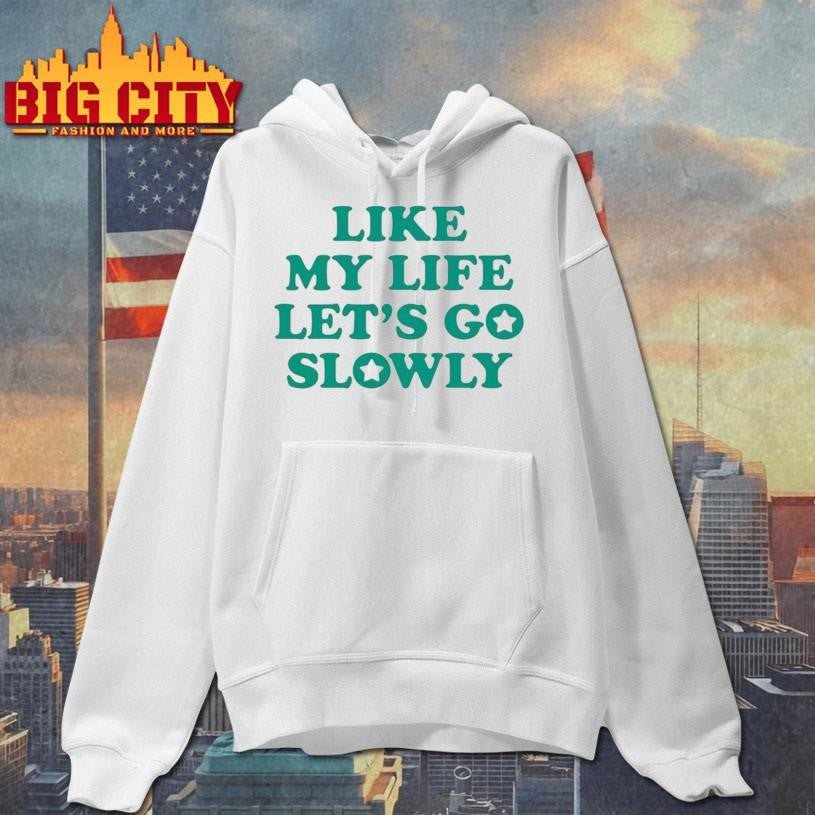 Like My Life Let’s Go Slowly Shirt
