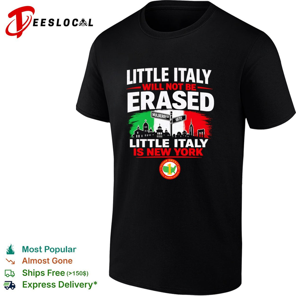 Little Italy Will Not Be Erased NY Italian American Civil Rights League shirt