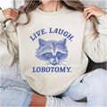 Live Laugh Lobotomy Sweatshirt, Unisex Hoodie, Funny Women's Sweatshirt, Vintage Sweatshirt, Meme Sweater, Raccoon...