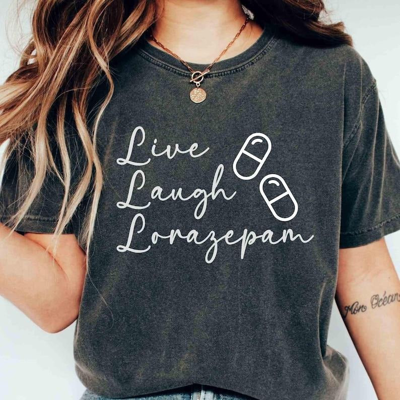 Live Laugh Lorazepam T-Shirt, Vibe Tee for Mental Health Awareness Hoodie, Sweatshirt | RetroVerseTees.com