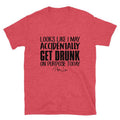Looks Like I May Accidentally Get Drunk On Purpose Graphic Tee Hoodie, Sweatshirt | RetroVerseTees.com