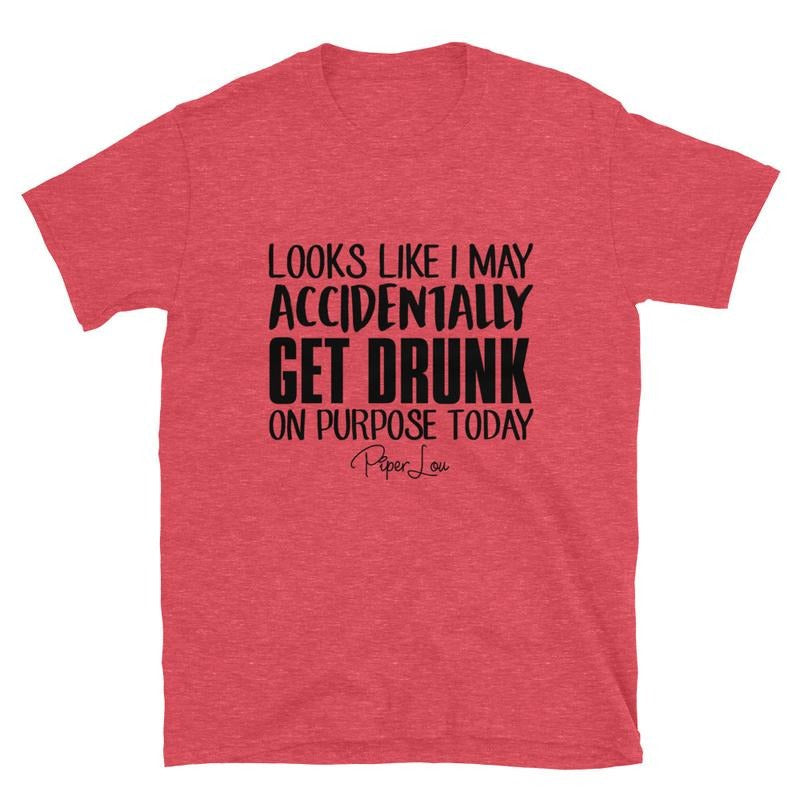 Looks Like I May Accidentally Get Drunk On Purpose Graphic Tee Hoodie, Sweatshirt | RetroVerseTees.com