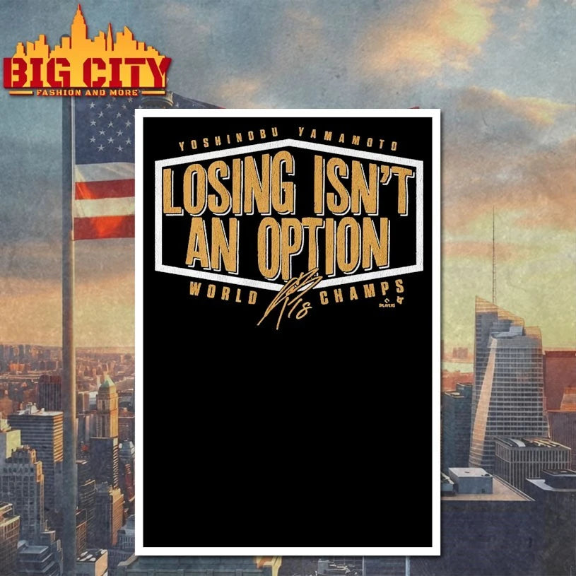 Los Angeles Dodgers Yoshinobu Yamamoto Losing Isn’t An Option World Champs Signature shirt