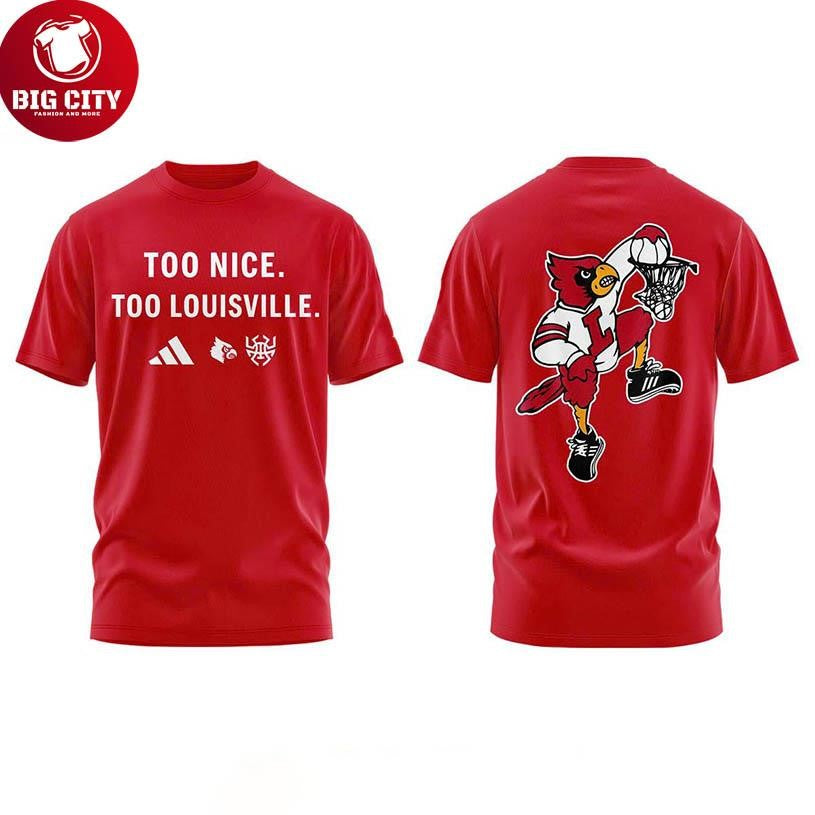 Louisville Cardinals Too Nice Too Louisville 2025 Two Sided Shirt