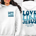 Love Like Jesus Sweatshirt & Hoodie, Bible Verse Hoodie, Aesthetic Christian Sweatshirts, Church hoodie, Religious...