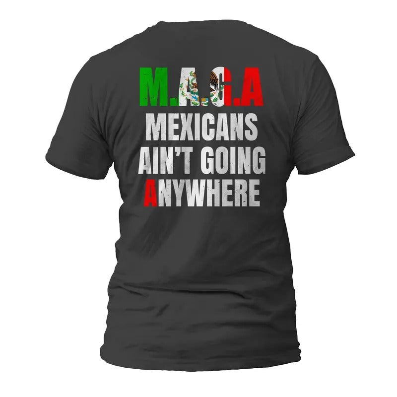 MAGA Mexicans Ain't Going Anywhere Short Sleeve T-Shirt Casual Classic Hoodie, Sweatshirt | RetroVerseTees.com