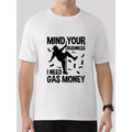 MIND YOUR BUSINESS I NEED GAS MONEY Print Summer Men's Crew Neck Short Sleeve T-shirt, Comfy Versatile Top For Daily Life...
