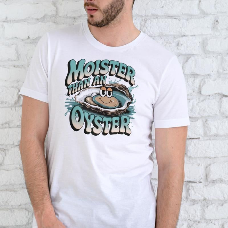 MOISTER THAN AN OYSTER Funny T Shirt Unisex Cotton Casual Wear for Men Women Hoodie, Sweatshirt | RetroVerseTees.com