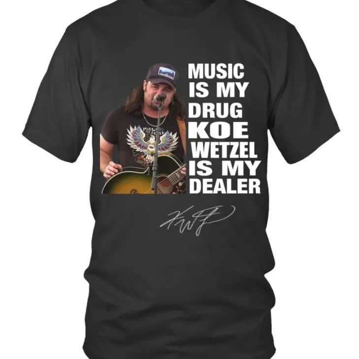 MUSIC IS MY DRUG AND KOE WETZEL IS MY DEALER T-Shirts, Hoodie, Sweatshirt | RetroVerseTees.com