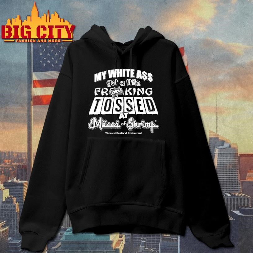 MY WHITE ASS got a little TOSSED AT Mecca of Shrimp  Shirt
