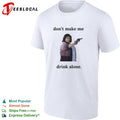 Ma do not make me drink alone gun shirt