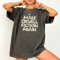 Make Orwell Fiction Again Comfort Colors Shirt, Sarcastic T-shirt, Resist Graphic Tee, Subtle 8647 Clothing, Subtle FDT...